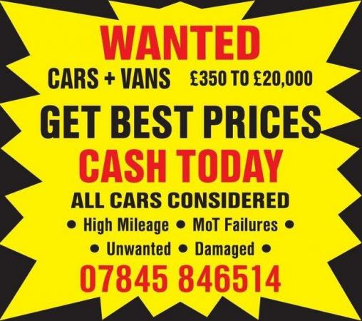 Image 1 of ALL CARS OR VANS WANTED UNUSED DAMAGED UNWANTED MOT FAILURES